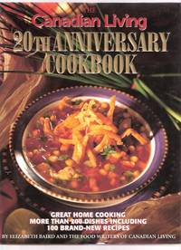The Canadian Living 20th Anniversary Cookbook - Great Home Cooking with more Than 200 Dishes Including 100 Brand new Recipes ( Twentieth / Cook Book ) The Canadian Living 20th Anniversary Cookbook - Great Home Cooking with more Than 200 Dishes Including 100 Brand new Recipes ( Twentieth / Cook Book )