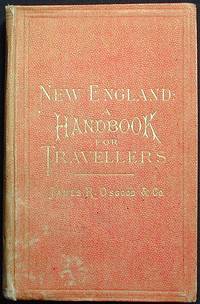 New England: A Handbook for Travellers: A Guide to the Chief Cities and Popular Resorts of New England, and to its Scenery and Historic Attractions: with the Western and Northern Borders, from New York to Quebec