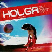 HOLGA : The World Through a Plastic Lens HOLGA : The World Through a Plastic Lens