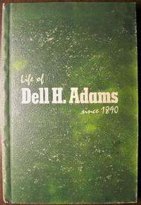 LIFE OF DELL H. ADAMS SINCE 1890 LIFE OF DELL H. ADAMS SINCE 1890