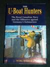 U-Boat Hunters, The: The Royal Canadian Navy and the Offensive Against Germany's Submarines