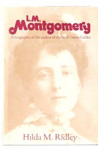 L M ( Lucy Maud ) Montgomery:  A Biography of the Author of Anne of Green Gables