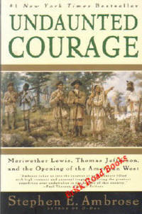 Undaunted Courage Meriwether Lewis, Thomas Jefferson, and the Opening of the American West Undaunted Courage Meriwether Lewis, Thomas Jefferson, and the Opening of the American West