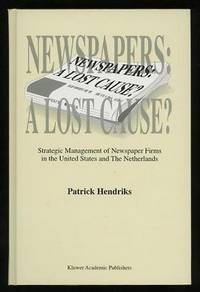 Newspapers: A Lost Cause?: Strategic Management of Newspaper Firms in the   United States and The Netherlands