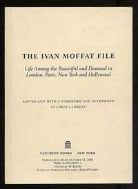 The Ivan Moffat File: Life Among the Beautiful and Damned in London, Paris, New York and Hollywood