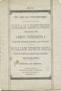 We Are All Type-Setters." Hall's Lectures, Containing the Best Thoughts from the Lectures, Sermons, and Writings of . . . Pastor Central Christian Church, Philadelphia [wrapper title]