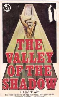 The Valley of the Shadow --- H Oloff de Wet ( 6 Years a Prisoner of Nazi Germany, 4 Years Under Sentence of Death - He Survived ) The Valley of the Shadow --- H Oloff de Wet ( 6 Years a Prisoner of Nazi Germany, 4 Years Under Sentence of Death - He Survived )