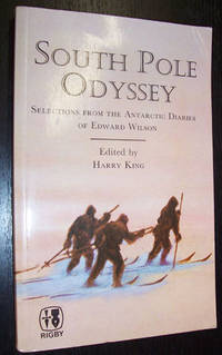 South Pole Odyssey: Selections from the Antarctic Diaries of Edward Wilson South Pole Odyssey: Selections from the Antarctic Diaries of Edward Wilson