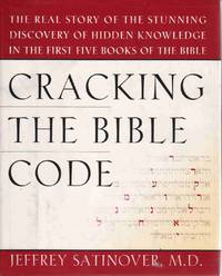CRACKING THE BIBLE CODE The Real Story of the Stunning Discovery of Hidden Knowledge in the First Five Books of the Bible CRACKING THE BIBLE CODE The Real Story of the Stunning Discovery of Hidden Knowledge in the First Five Books of the Bible