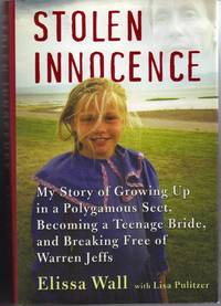 STOLEN INNOCENCE MY STORY GROWING UP IN A POLYGAMOUS SECT BECOMING TEENAGE  BRIDE AND BREAKING FREE OF WARREN JEFFS 2008 HARDBACK