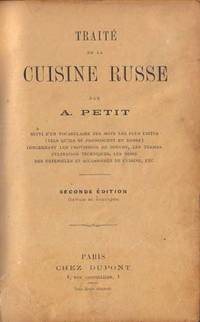 TRAITE' DE LA CUSINE RUSSE PAR A. PETIT SUIVI D'UN VOCABULAIRE DES MOTS LES PLUS USITE'S TRAITE' DE LA CUSINE RUSSE PAR A. PETIT SUIVI D'UN VOCABULAIRE DES MOTS LES PLUS USITE'S
