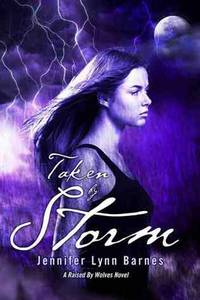 Taken by Storm: A Raised by Wolves Novel Taken by Storm: A Raised by Wolves Novel