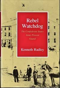 Rebel Watchdog: The Confederate States Army Provost Guard