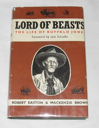 Lord Of Beasts The Life of Buffalo Jones Lord Of Beasts The Life of Buffalo Jones