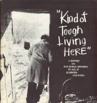Alabama, "Kinda Tough Living here" : A Report on Bad Rural Housing in All 67 Alabama Counties Alabama, "Kinda Tough Living here" : A Report on Bad Rural Housing in All 67 Alabama Counties