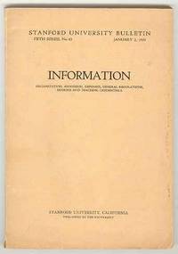INFORMATION: Organization, Admissions, Expenses, General Regulations,  Degrees and Teaching Credentials (Stanford University Bulletin, Fifth  Series, No. 63, January 2, 1929)