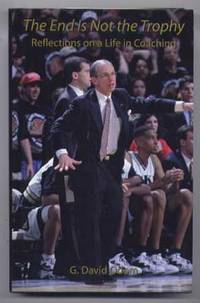 The End Is Not the Trophy: Reflections on a Life in Coaching The End Is Not the Trophy: Reflections on a Life in Coaching
