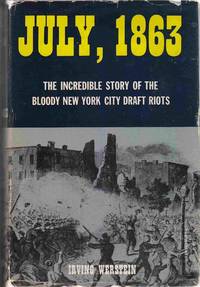 July 1863: the Incredible Story of the Bloody New York City Draft Riots