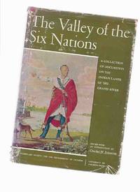 The Valley of the Six Nations: A Collection of Documents on the Indian Lands of the Grand River / The Champlain Society - Ontario Series, Volume VII ( 7 / 6 )( History / Historical Documents ) The Valley of the Six Nations: A Collection of Documents on the Indian Lands of the Grand River / The Champlain Society - Ontario Series, Volume VII ( 7 / 6 )( History / Historical Documents )