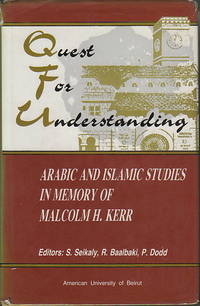 QUEST FOR UNDERSTANDING: Arabic and Islamic Studies in Memory of Malcolm H. Kerr QUEST FOR UNDERSTANDING: Arabic and Islamic Studies in Memory of Malcolm H. Kerr