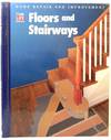 Floors and Stairways. Time-Life Home Repair & Improvement Series