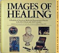 Images Of Healing (A Portfolio Of American Medical & Pharmaceutical Practice In The 18th, 19th, And Early 20th Centuries) Images Of Healing (A Portfolio Of American Medical & Pharmaceutical Practice In The 18th, 19th, And Early 20th Centuries)