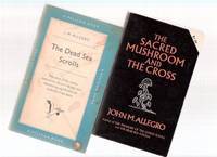 The Sacred Mushroom and the Cross: A Study of the Nature and Origins of Christianity Within the Fertility Cults of the Ancient Near East ---with The Dead Sea Scrolls -The Story of the Recent Manuscript Discovery ---2 Volumes -by John Allegro The Sacred Mushroom and the Cross: A Study of the Nature and Origins of Christianity Within the Fertility Cults of the Ancient Near East ---with The Dead Sea Scrolls -The Story of the Recent Manuscript Discovery ---2 Volumes -by John Allegro