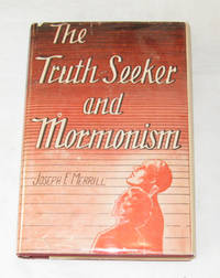 The Truth - Seeker And Mormonism A Series of Radio Addresses The Truth - Seeker And Mormonism A Series of Radio Addresses