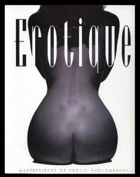 Erotique: Masterpieces of Erotic Photography Erotique: Masterpieces of Erotic Photography