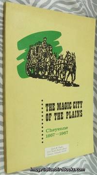 The Magic City of the Plains Cheyenne 1867-1967