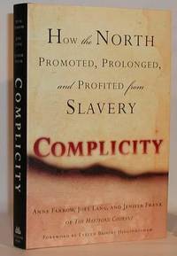 Complicity How The North Promoted, Prolonged, and Profited From Slavery