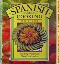 Spanish Cooking - Step By Step (Exciting Dishes For Creative Cuisine)
