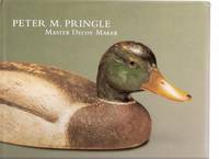 PETER M PRINGLE: Master Decoy Maker ( Ducks / Fowl ) PETER M PRINGLE: Master Decoy Maker ( Ducks / Fowl )