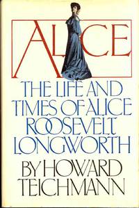 Alice, the Life and Times of Alice Roosevelt Longworth