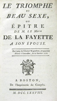LE TRIOMPHE DU BEAU SEXE, OU EPITRE DE M. LE MQUIS DE LA FAYETTE A SON EPOUSE. DU CAMP DU GENERAL WAGINSTON [sic], EN QUARTIER D'HIVER A LANCASTER, LE 22 JANVIER 1778