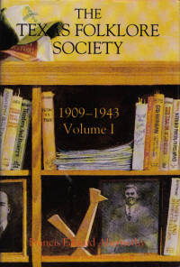 Texas Folklore Society 1909-1943 Volume I