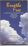 Breathe Free : Nutritional and Herbal Care for Your Respiratory System Breathe Free : Nutritional and Herbal Care for Your Respiratory System