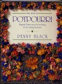 The Book Of Potpourri: Fragrant Flower Mixes For Scenting & Decorating  The Home