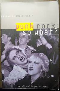 PUNK ROCK: SO WHAT? : THE CULTURAL LEGACY OF PUNK