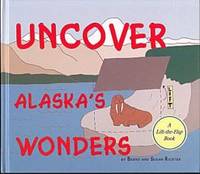 Uncover Alaska's Wonders (A Lift-the-Flap Book)