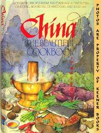 China, The Beautiful Cookbook (Authentic Recipes From The Culinary  Authorities Of Beijing, Shanghai, Guangdong And Sichuan)