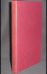 Early Printing in Tennessee: With a Bibliography of the Issues of the Tennessee Press 1793-1830