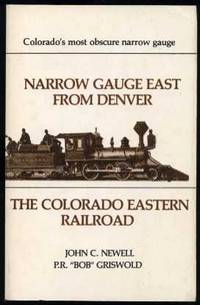 Narrow Gauge East from Denver: The Colorado Eastern Railroad