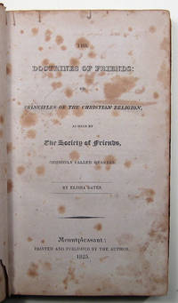 THE DOCTRINES OF FRIENDS: OR PRINCIPLES OF THE CHRISTIAN RELIGION, AS HELD BY THE SOCIETY OF FRIENDS, COMMONLY CALLED QUAKERS