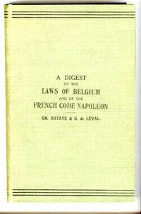 A Digest of the Laws of Belgium and of the French Code Napoléon A Digest of the Laws of Belgium and of the French Code Napoléon