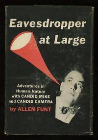 Eavesdropper at Large; adventures in human nature with "Candid Mike" and   "Candid Camera"