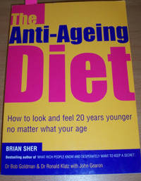 Anti-Ageing Diet, The: How to Look and Feel 20 Years Younger No Matter What Your Age Anti-Ageing Diet, The: How to Look and Feel 20 Years Younger No Matter What Your Age