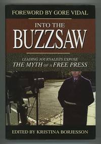 Into the Buzzsaw: Leading Journalists Expose the Myth of a Free Press
