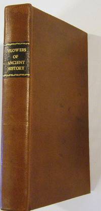 The Flowers of Ancient History; Comprehending on a New Plan,