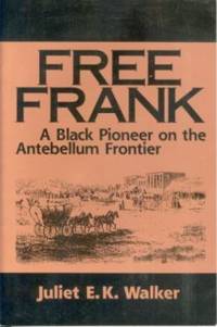 Free Frank: A Black Pioneer on the Antebellum Frontier Free Frank: A Black Pioneer on the Antebellum Frontier